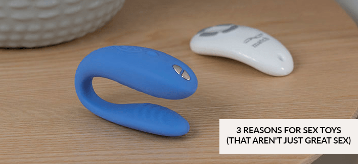 3 reasons for sex toys (that aren't just great sex)
