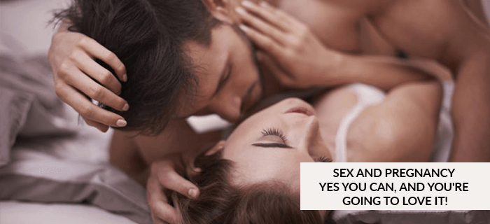 Sex and pregnancy - Yes you can, and you're going to love it!