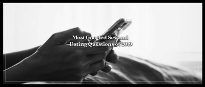 Most Googled Sex and Dating Questions of 2019
